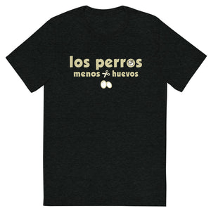 Los Perros Menos Huevos tee